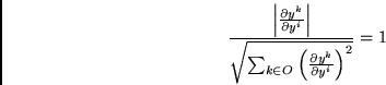 \begin{displaymath}
\frac{\left\vert\frac{\partial y^k}{\partial y^i}\right\vert...
...in O}
\left(\frac{\partial y^k}{\partial y^i}\right)^{2}}}
=1
\end{displaymath}