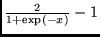$\frac{2}{1+\exp(-x)}-1$