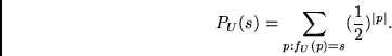 \begin{displaymath}
P_U(s) = \sum_{p: f_U(p) = s} (\frac{1}{2})^{\mid p \mid}.
\end{displaymath}