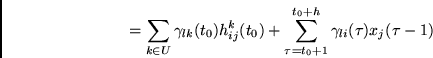 \begin{displaymath}
=
\sum_{k \in U} \gamma_{lk}(t_0) h^k_{ij}(t_0)
+
\sum_{\tau = t_0+1}^{t_0+h} \gamma_{li}(\tau) x_j(\tau -1)
\end{displaymath}