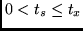 $0 < t_s \leq t_x$