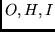 $O,H,I$