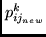 $p_{ij_{new}}^{k}$
