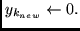$y_{k_{new}} \leftarrow 0.$
