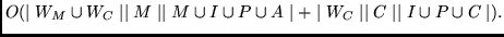 $O( \mid W_M \cup W_C \mid \mid M \mid \mid M \cup I \cup P \cup A \mid +
\mid W_C \mid \mid C \mid \mid I \cup P \cup C \mid ). $