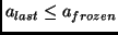 $a_{last} \leq a_{frozen}$