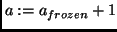 $a := a_{frozen} + 1$