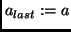 $a_{last} := a$