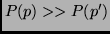 $P(p) >> P(p')$