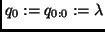 $q_0 := q_{0:0} := \lambda$