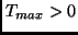 $T_{max} > 0$