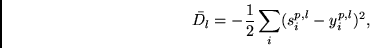 \begin{displaymath}
\bar{D_l} = -\frac{1}{2} \sum_i(s_i^{p,l} - y_i^{p,l})^2,
\end{displaymath}