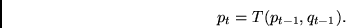\begin{displaymath}p_{t} = T( p_{t-1}, q_{t-1} ). \end{displaymath}