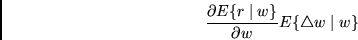 \begin{displaymath}
\frac{\partial E\{ r \mid w \} }{\partial w}
E\{ \triangle w \mid w \}
\end{displaymath}