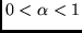 $0<\alpha <1$