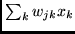 $\sum_{k} w_{jk}x_{k}$