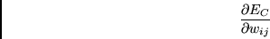 \begin{displaymath}\frac {\partial E_C} {\partial w_{ij}} \end{displaymath}