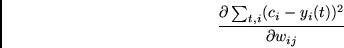 \begin{displaymath}\frac {\partial \sum_{t,i}(c_i - y_{i}(t))^2} {\partial w_{ij}} \end{displaymath}