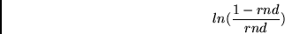 \begin{displaymath}ln(\frac{1 - rnd}{rnd}) \end{displaymath}