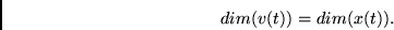 \begin{displaymath}dim(v(t)) = dim(x(t)). \end{displaymath}