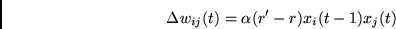 \begin{displaymath}\Delta w_{ij}(t) = \alpha (r' - r) x_{i}(t-1)x_{j}(t) \end{displaymath}