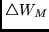 $\triangle W_M$