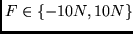 \( F \in \left\{-10 N, 10 N \right\} \)
