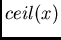 $ceil(x)$