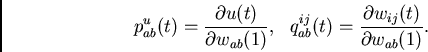 \begin{displaymath}
p_{ab}^u(t)=
\frac{\partial u(t)}
{\partial w_{ab}(1)} ,~~...
...}_{ab}(t)
=
\frac{\partial w_{ij}(t)}
{\partial w_{ab}(1)} .
\end{displaymath}