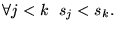 $ \forall j < k ~~ s_j < s_k.$