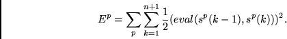 \begin{displaymath}
E^p = \sum_p \sum_{k=1}^{n+1} \frac{1}{2} (eval(s^p(k-1),s^p(k)))^2.
\end{displaymath}