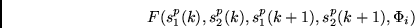 \begin{displaymath}
F (s_1^p(k), s_2^p(k), s_1^p(k+1), s_2^p(k+1), \Phi_i)
\end{displaymath}