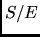 $S/E$