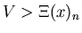 $V >
\Xi(x)_n$