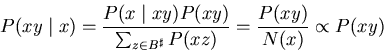 \begin{displaymath}P(xy \mid x)
= \frac{P(x \mid xy) P(xy)} {\sum_{z \in B^{\sharp}} P(xz)}
= \frac{P(xy)} {N(x)}
\propto P(xy)
\end{displaymath}