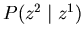 $P(z^2 \mid z^1)$