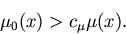 \begin{displaymath}\mu_0(x) > c_{\mu} \mu(x).
\end{displaymath}