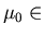 $\mu_0 \in$