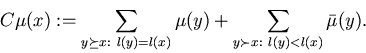 \begin{displaymath}C\mu(x) :=
\sum_{y \succeq x:~ l(y)=l(x)} \mu(y)
+ \sum_{y \succ x:~ l(y) < l(x)} \bar{\mu}(y).
\end{displaymath}