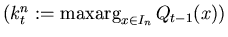 $(k_t^n:=\mathop{\rm maxarg}_{x\in
I_n}Q_{t-1}(x))$