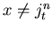 $x\neq j_t^n$