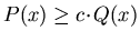 $P(x)\geq c\!\cdot\!Q(x)$