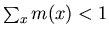 $\sum_x m(x) < 1$