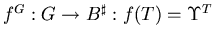 $f^G: G \rightarrow B^{\sharp}: f(T) = \Upsilon^T$