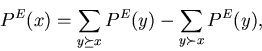 \begin{displaymath}P^E(x) = \sum_{y \succeq x} P^E(y) - \sum_{y \succ x} P^E(y),
\end{displaymath}