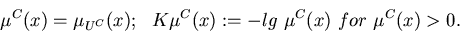 \begin{displaymath}\mu^C(x) = \mu_{U^C}(x); ~~
K\mu^C(x) := -lg~\mu^C(x) ~for~ \mu^C(x)>0.
\end{displaymath}