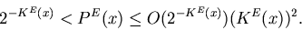 \begin{displaymath}2^{-K^E(x)} < P^E(x) \leq O(2^{-K^E(x)})(K^E(x))^2.
\end{displaymath}