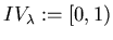 $IV_{\lambda} := [0,1)$