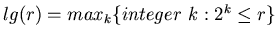 $lg(r) = max_k \{integer~k: 2^k \leq r \}$