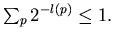 $\sum_{p} 2^{-l(p)} \leq 1.$
